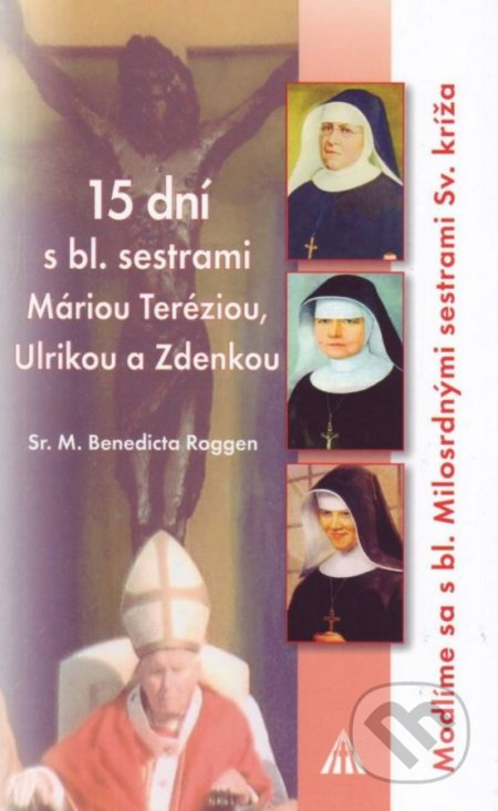 15 dní s bl. sestrami Máriou Teréziou, Ulrikou a Zdenkou - kniha z kategorie Duchovní život