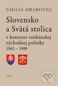 Slovensko a Svätá stolica (v kontexte vatikánskej východnej politiky 1962 - 1989) - kniha z kategorie Historie