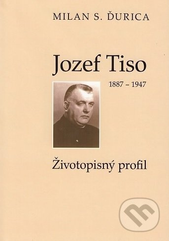 Jozef Tiso (1887-1947) (Životopisný profil) - Milan S. Ďurica - kniha z kategorie Historie