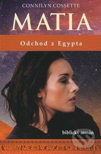 Matia - Odchod z Egypta (biblický román) - Connilyn Cossette - kniha z kategorie Duchovní život