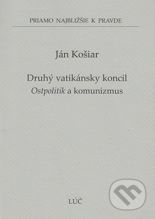 Druhý vatikánsky koncil (Ostpolitik a komunizmus) - Ján Košiar - kniha z kategorie Duchovní život