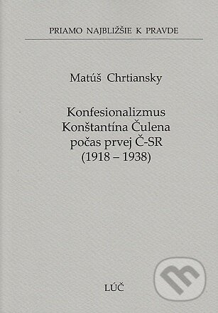 Konfesionalizmus Konštantína Čulena počas prvej Č-SR 1918 - 1938 (58) - kniha z kategorie Historie