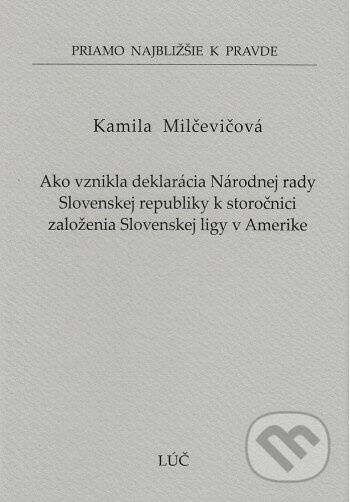 Ako vznikla deklarácia Národnej rady Slovenskej republiky k storočnici založenia Slovenskej ligy v Amerike (59) - kniha z kategorie Historie