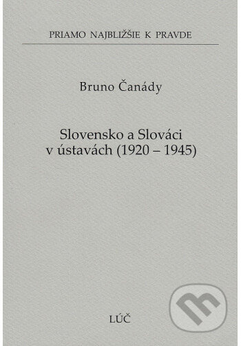Slovensko a Slováci v ústavách 1920 - 1945 (60) - Bruno Čanády - kniha z kategorie Historie