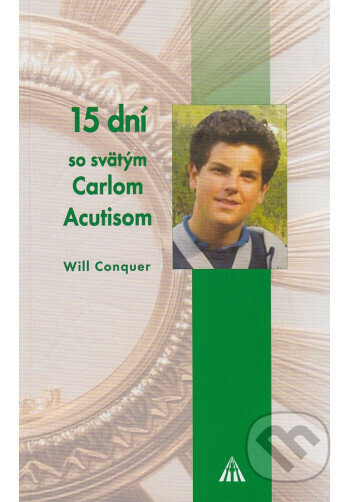 15 dní so svätým Carlom Acutisom - Will Conquer - kniha z kategorie Životopisy