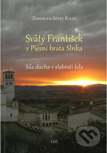 Svätý František v Piesni brata Slnka - Zdzisław Józef Kijas - kniha z kategorie Spiritualita