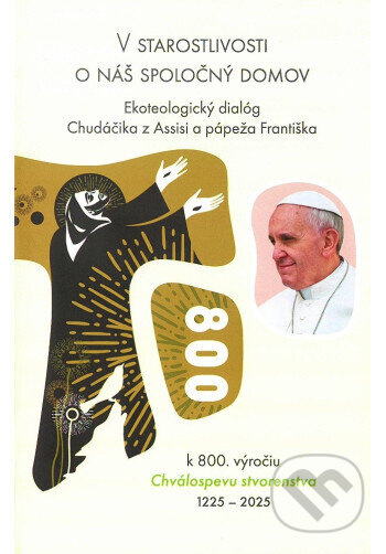 V starostlivosti o náš spoločný domov (Ekoteologický dialóg Chudáčika z Assisi a pápeža Františka) - kniha z kategorie Duchovní život