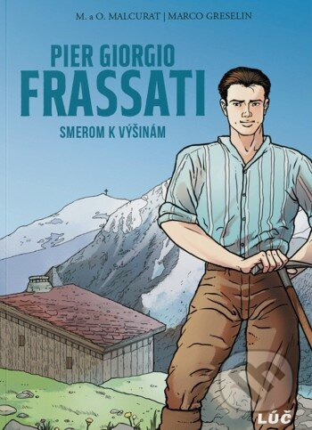 Pier Giorgio Frassati: Smerom k výšinám - Olivier Malcurat, Marie Malcurat, Marco Greselin (ilustrátor) - kniha z kategorie Beletrie pro děti