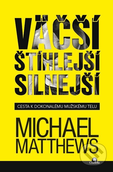 Väčší, štíhlejší, silnejší (Cesta k dokonalému mužskému telu) - kniha z kategorie Motivace a seberozvoj