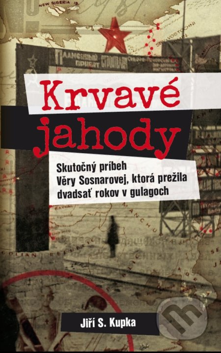 Krvavé jahody (Skutočný Príbeh Věry Sosnarovej, ktorá prežila dvadsať rokov v gulagoch) - kniha z kategorie Beletrie