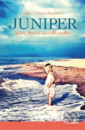 Juniper (Dievča, ktoré sa narodilo priskoro) - Kelley French, Thomas French - kniha z kategorie Beletrie