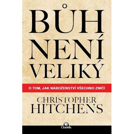 Bůh není veliký - Christopher Hitchens