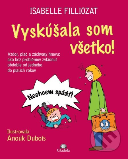 Vyskúšala som všetko! (Vzdor, plač a záchvaty hnevu: ako bez problémov zvládnuť obdobie od jedného do piatich rokov) - kniha z kategorie Vztahy a…