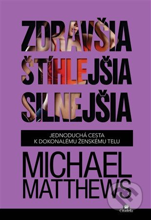 Zdravšia, štíhlejšia, silnejšia (Jednoduchá cesta k dokonalému ženskému telu) - kniha z kategorie Individuální sporty