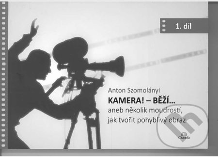 Kamera! Běží... (aneb několik moudrostí, jak tvořit pohyblivý obraz) - kniha z kategorie Beletrie