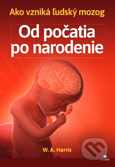 Od počatia po narodenie (Ako vzniká ľudský mozog) - William A. Harris - kniha z kategorie Psychologie