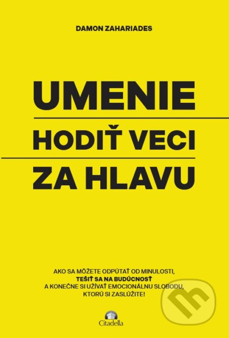 Umenie hodiť veci za hlavu (Ako sa môžete odpútať od minulosti, tešiť sa na budúcnosť a konečne si užívať emocionálnu slobodu, ktorú si zaslúžite!) -…