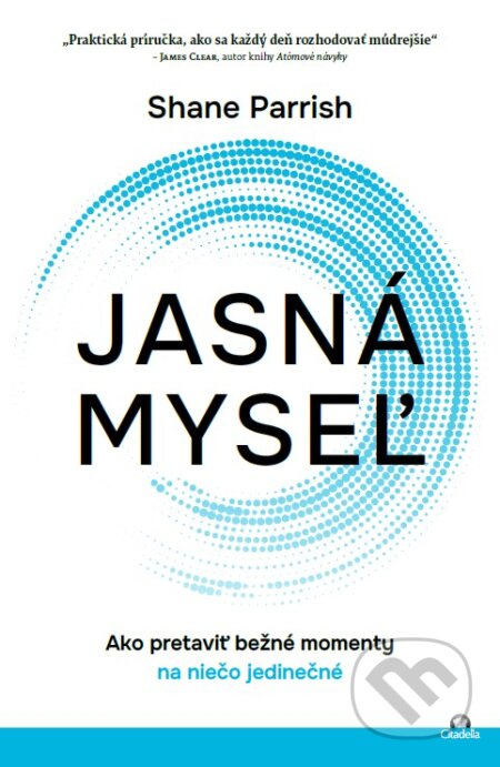 Jasná myseľ (Ako pretaviť bežné momenty na niečo jedinečné) - kniha z kategorie Motivace a seberozvoj