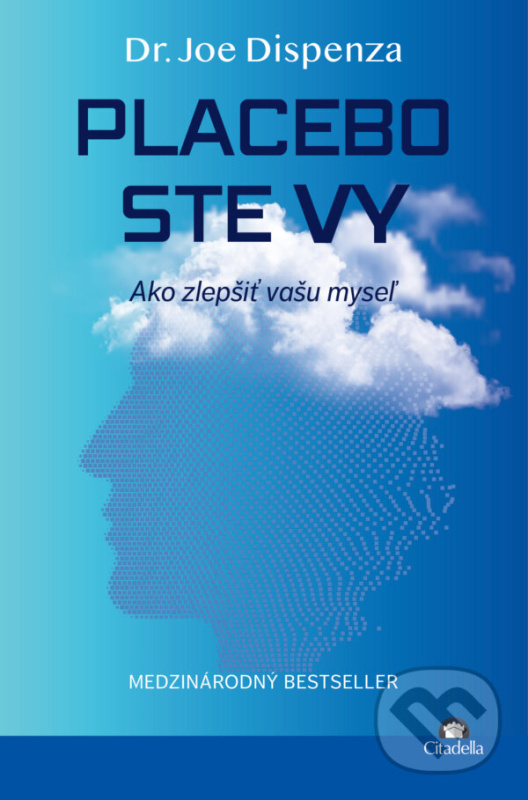 Placebo ste vy (Ako zlepšiť vašu myseľ) - Joe Dispenza - kniha z kategorie Psychológia