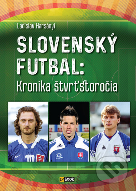 Slovenský futbal (Kronika štvrťstoročia) - Ladislav Harsányi - kniha z kategorie Životopisy