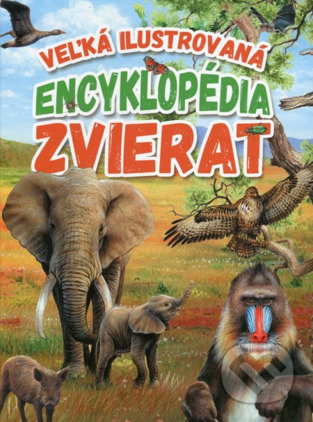 Veľká ilustrovaná encyklopédia zvierat - Kolektív autorov - kniha z kategorie Encyklopedie