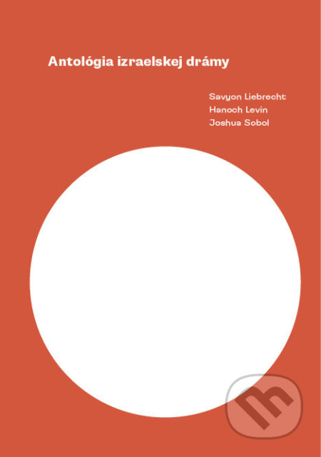 Antológia izraelskej drámy - Savyon Liebrecht, Hanoch Levin, Joshua Sobol - kniha z kategorie Drama a divadelní hry
