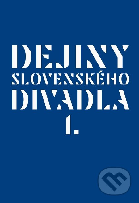 Dejiny slovenského divadla I. - Kolektiv autorov - kniha z kategorie Dějiny umění