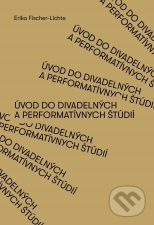 Úvod do divadelných a performatívnych štúdií - Erika Fischer-Lichte - kniha z kategorie Literární věda