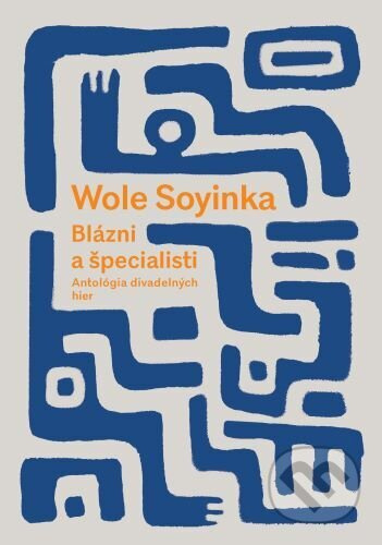 Blázni a špecialisti (Antológia divadelných hier) - Wole Soyinka - kniha z kategorie Drama a divadelní hry