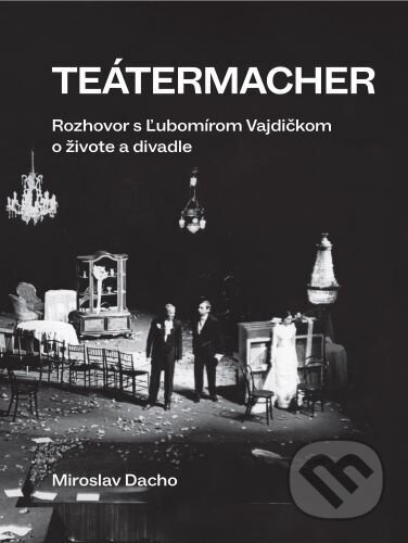 Teátermacher (Rozhovor s Ľubomírom Vajdičkom o živote a divadle) - kniha z kategorie Film