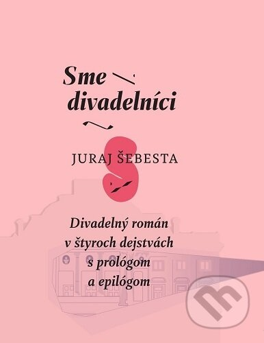 Sme divadelníci (Divadelný román v štyroch dejstvách s prológom a epilógom) - kniha z kategorie Beletrie