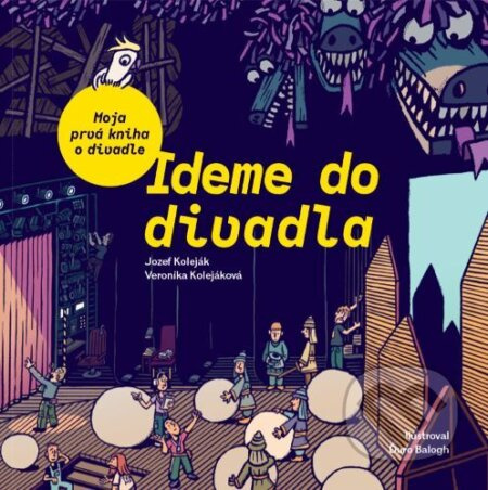 Ideme do divadla. Moja prvá kniha o divadle - Veronika Kolejáková - kniha z kategorie