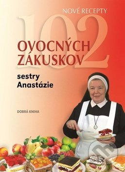 102 ovocných zákuskov sestry Anastázie - Anastázia Pustelniková - kniha z kategorie Podle úpravy