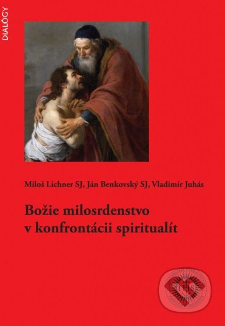 Božie milosrdenstvo v konfrontácii spiritualít - Miloš Lichner, Ján Benkovský, Vladimír Juhás - kniha z kategorie Křesťanství