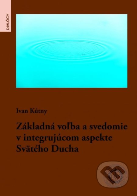 Základná voľba a svedomie v integrujúcom aspekte Svätého Ducha - kniha z kategorie Teologie