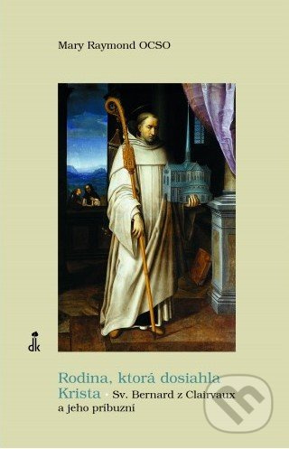 Rodina, ktorá dosiahla Krista (Sv. Bernard z Clairvaux a jeho príbuzní) - kniha z kategorie Duchovní život
