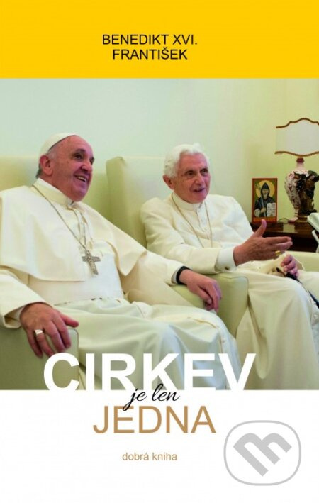 Cirkev je len jedna - Jozef Ratzinger - Benedikt XVI., Jorge Mario Bergoglio – pápež František - kniha z kategorie Duchovní život
