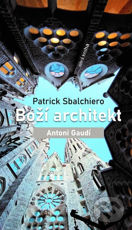 Boží architekt Antoni Gaudí - Patrick Sbalchiero - kniha z kategorie Architektura