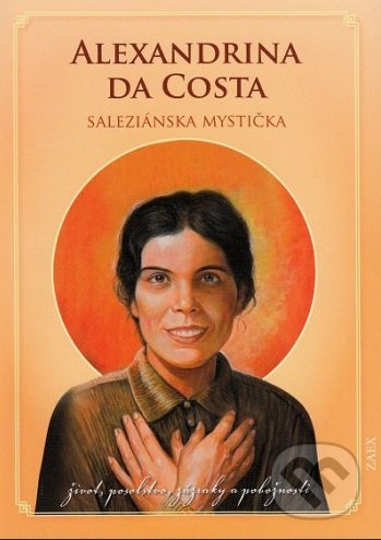 Alexandrina da Costa - saleziánska mystička (Život, posolstvo, zázraky a pobožnosti) - kniha z kategorie Duchovní život