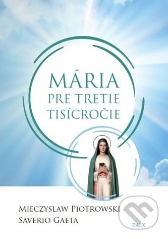 Mária pre tretie tisícročie - Mieczyslaw Piotrowski, Saverio Gaeta - kniha z kategorie Křesťanství