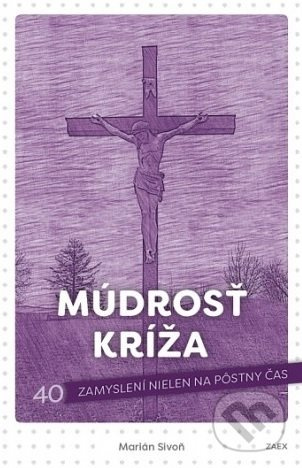 Múdrosť kríža (40 zamyslení nielen na pôstny čas) - Marián Sivoň - kniha z kategorie Duchovní život