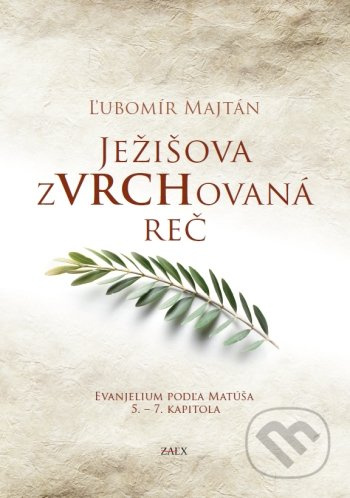 Ježišova zVRCHovaná reč (Evanjelium podľa Matúša 5. - 7. kapitola) - kniha z kategorie Knihy o Bibli