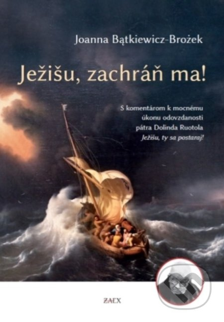 Ježišu, zachráň ma! (S komentárom k mocnému úkonu odovzdanosti pátra Dolinda Ruotola Ježišu, ty sa postaraj!) - kniha z kategorie Duchovní život