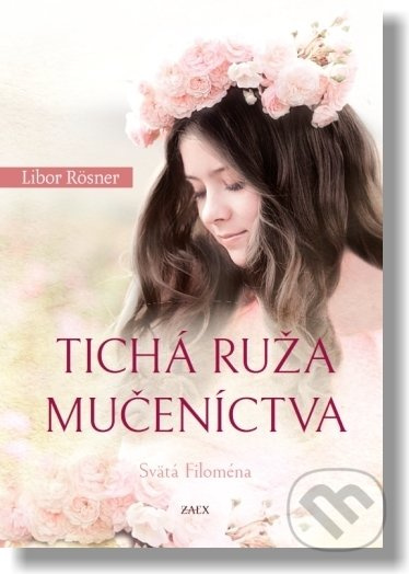 Tichá ruža mučeníctva - Svätá Filoména - Libor Rösner - kniha z kategorie Náboženská literatura