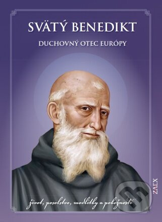 Svätý Benedikt - Duchovný otec Európy (život, posolstvo, modlitby a pobožnosti) - kniha z kategorie Duchovní život