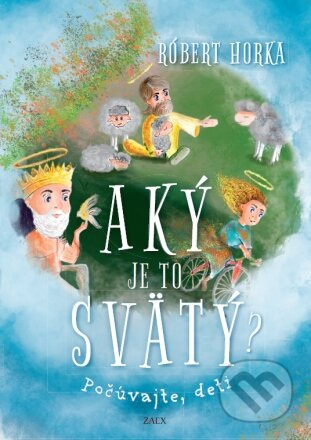 Aký je to svätý? (Počúvajte, deti) - Róbert Horka - kniha z kategorie Beletrie pro děti