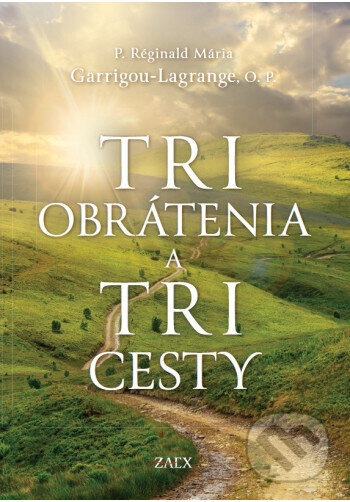 Tri obrátenia a tri cesty - P. Réginald Mária Garrigou-Lagrange, O.P. - kniha z kategorie Duchovní život