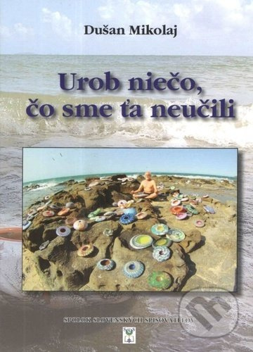 Urob niečo, čo sme ťa neučili - Dušan Mikolaj - kniha z kategorie Životopisy