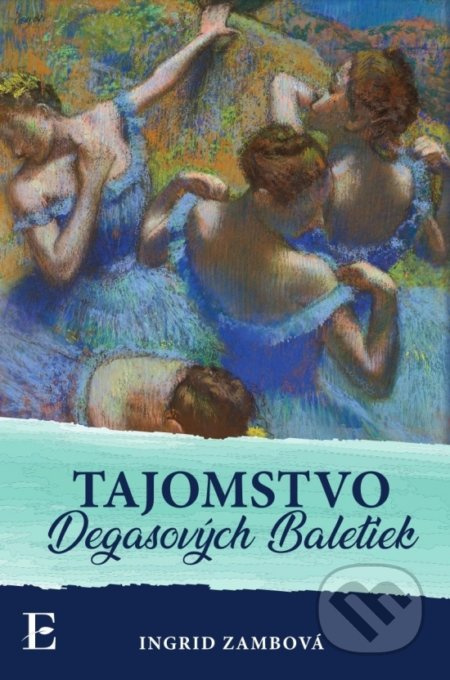 Tajomstvo Degasových Baletiek - Ingrid Zambová - kniha z kategorie Společenská beletrie