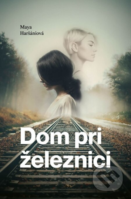 Dom pri železnici - Maya Haršániová - kniha z kategorie Detektivky, thrillery a horory